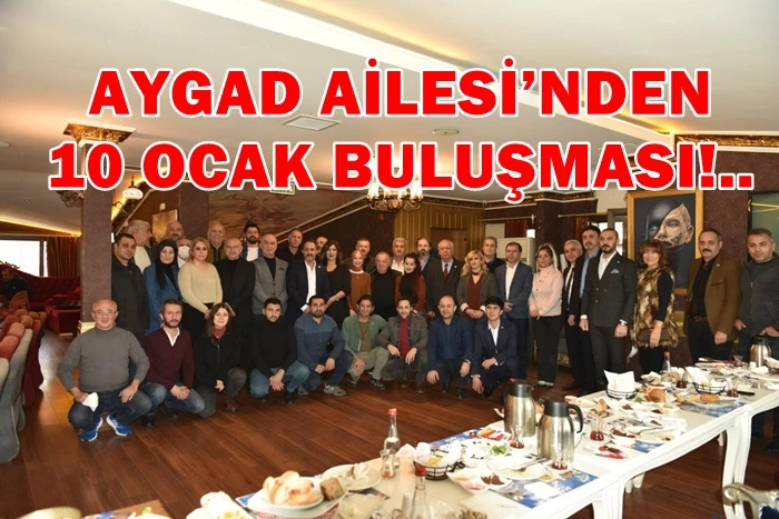 AYGAD AİLESİ’NDEN 10 OCAK BULUŞMASI!.