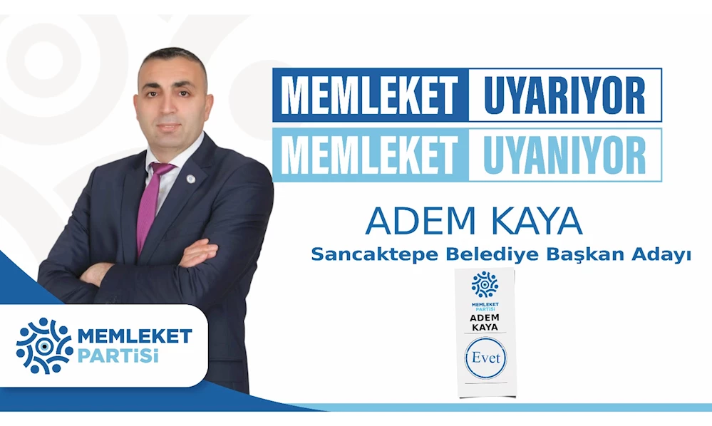 Memleket Partisi Sancaktepe Belediye Başkan Adayı Adem Kaya çalışmalara başladı