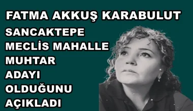 FATMA AKKUŞ KARABULUT SANCAKTEPE’DE MECLİS MAHALLE MUHTAR ADAYI OLDUĞUNU DUYURDU